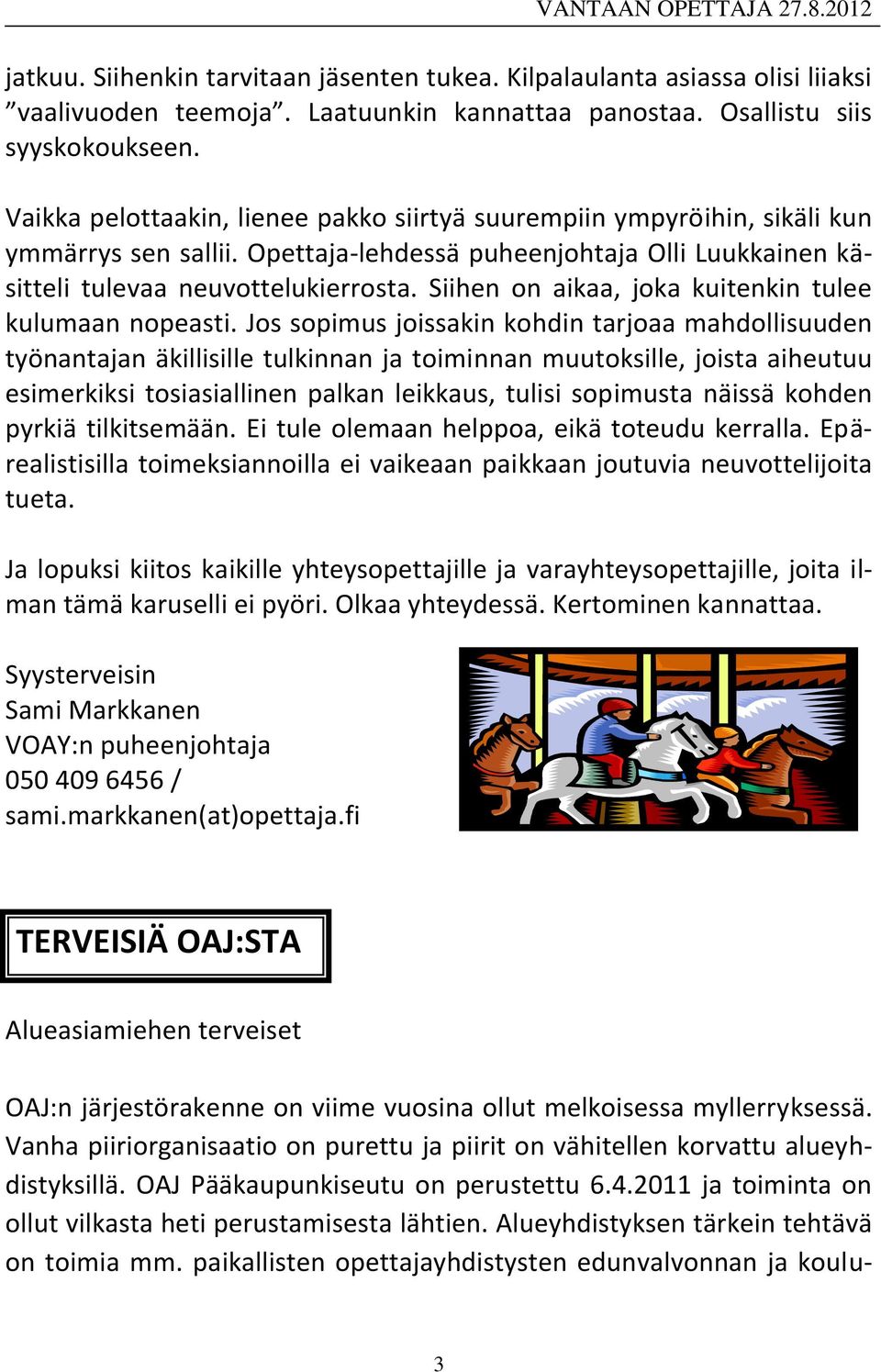 Siihen on aikaa, joka kuitenkin tulee kulumaan nopeasti.