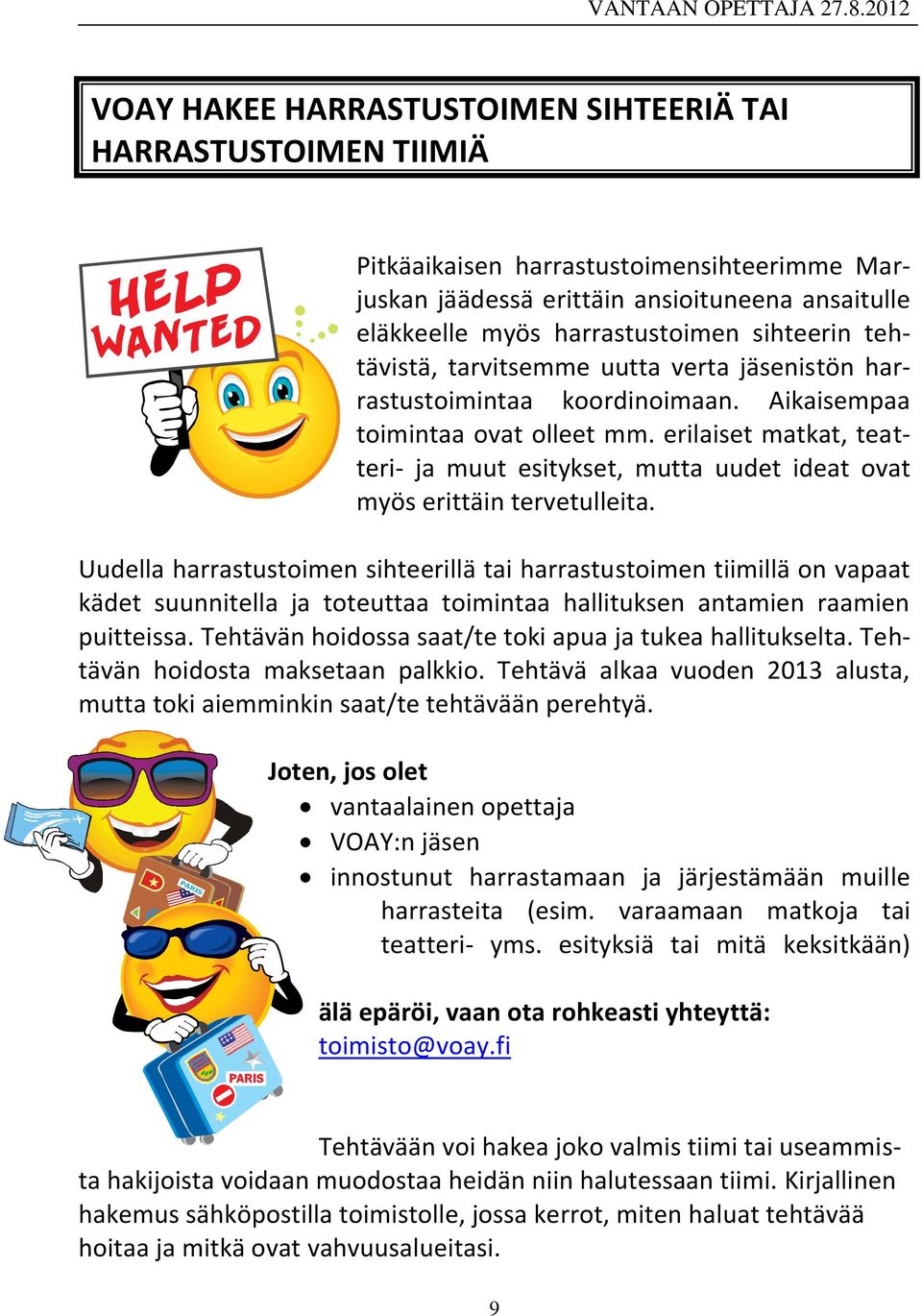 erilaiset matkat, teatteri- ja muut esitykset, mutta uudet ideat ovat myös erittäin tervetulleita.