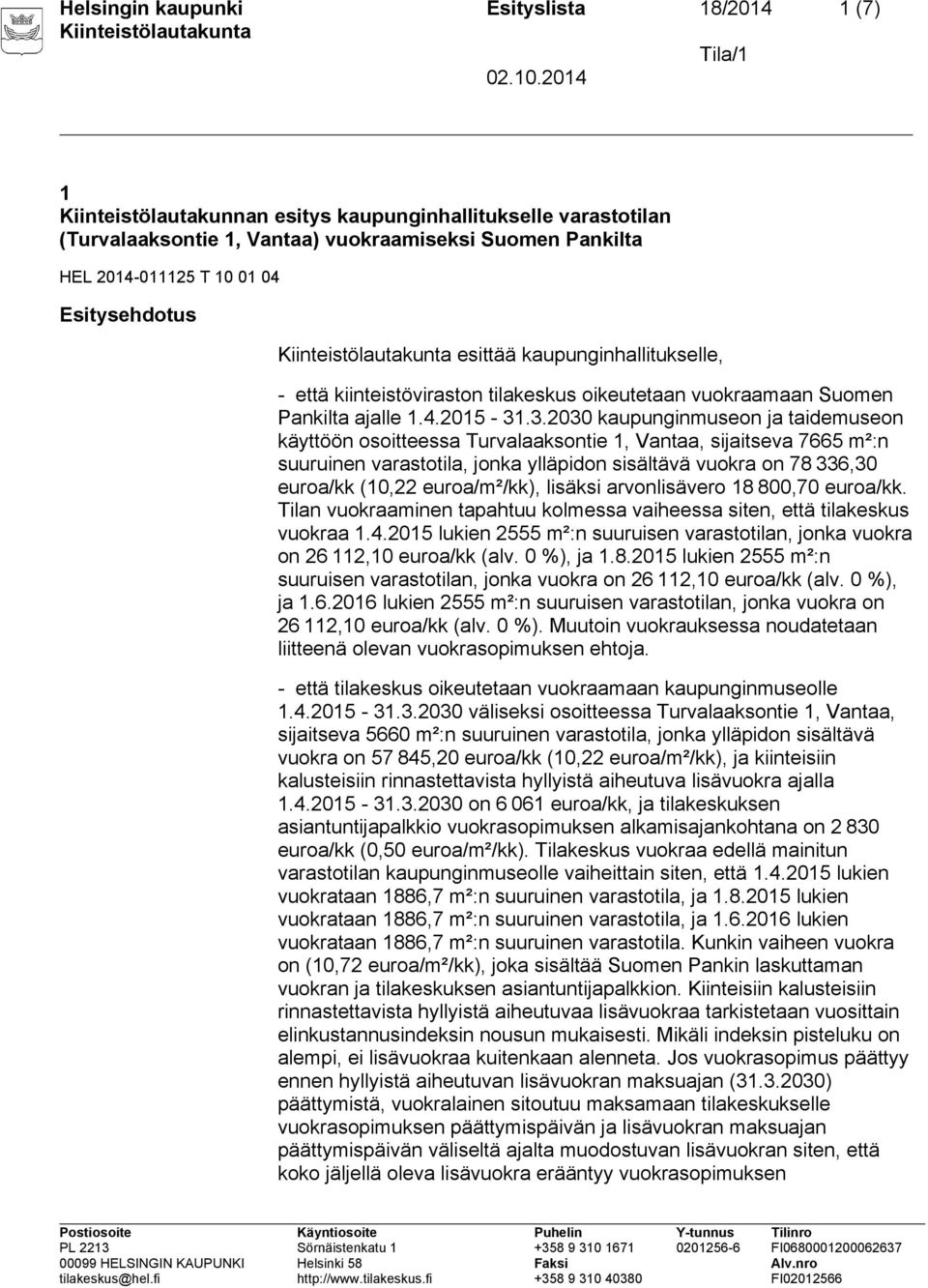 .3.2030 kaupunginmuseon ja taidemuseon käyttöön osoitteessa Turvalaaksontie 1, Vantaa, sijaitseva 7665 m²:n suuruinen varastotila, jonka ylläpidon sisältävä vuokra on 78 336,30 euroa/kk (10,22