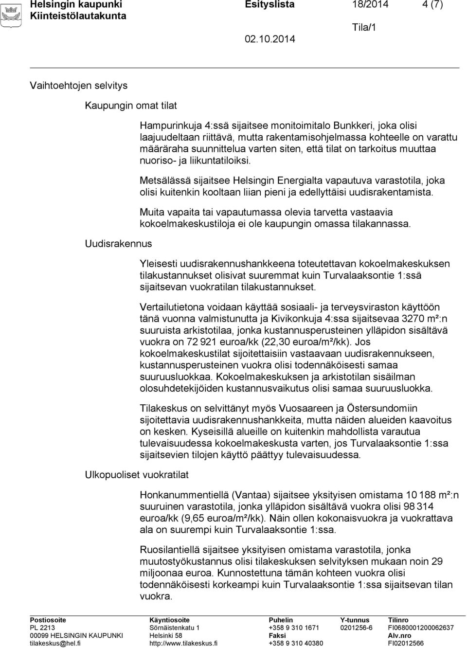 Metsälässä sijaitsee Helsingin Energialta vapautuva varastotila, joka olisi kuitenkin kooltaan liian pieni ja edellyttäisi uudisrakentamista.