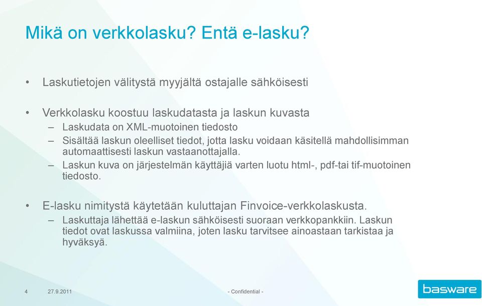 oleelliset tiedot, jotta lasku voidaan käsitellä mahdollisimman automaattisesti laskun vastaanottajalla.