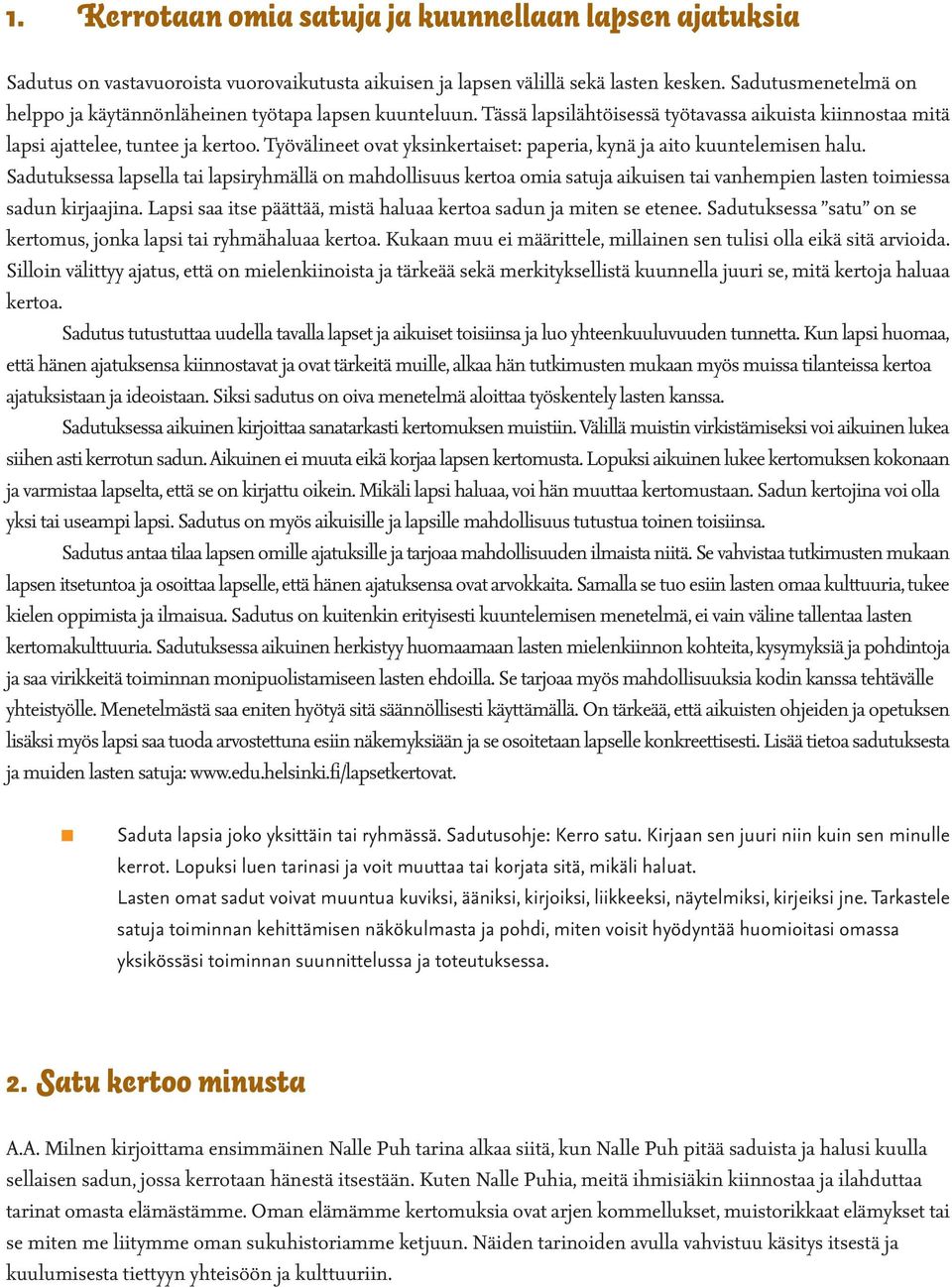 Työvälineet ovat yksinkertaiset: paperia, kynä ja aito kuuntelemisen halu.