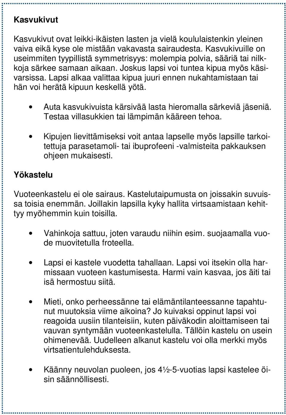 Lapsi alkaa valittaa kipua juuri ennen nukahtamistaan tai hän voi herätä kipuun keskellä yötä. Auta kasvukivuista kärsivää lasta hieromalla särkeviä jäseniä.