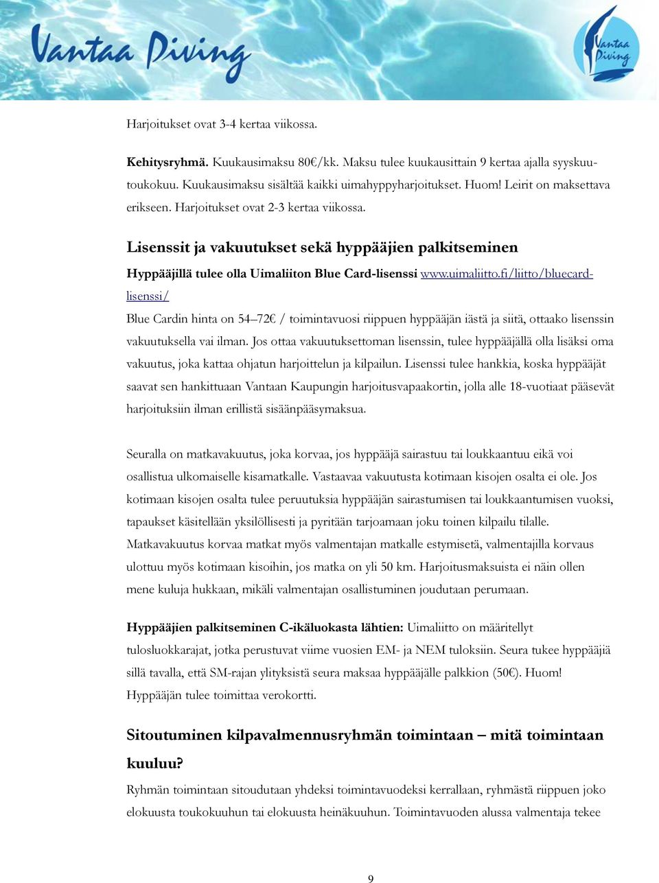 fi/liitto/bluecardlisenssi/ Blue Cardin hinta on 54 72 / toimintavuosi riippuen hyppääjän iästä ja siitä, ottaako lisenssin vakuutuksella vai ilman.