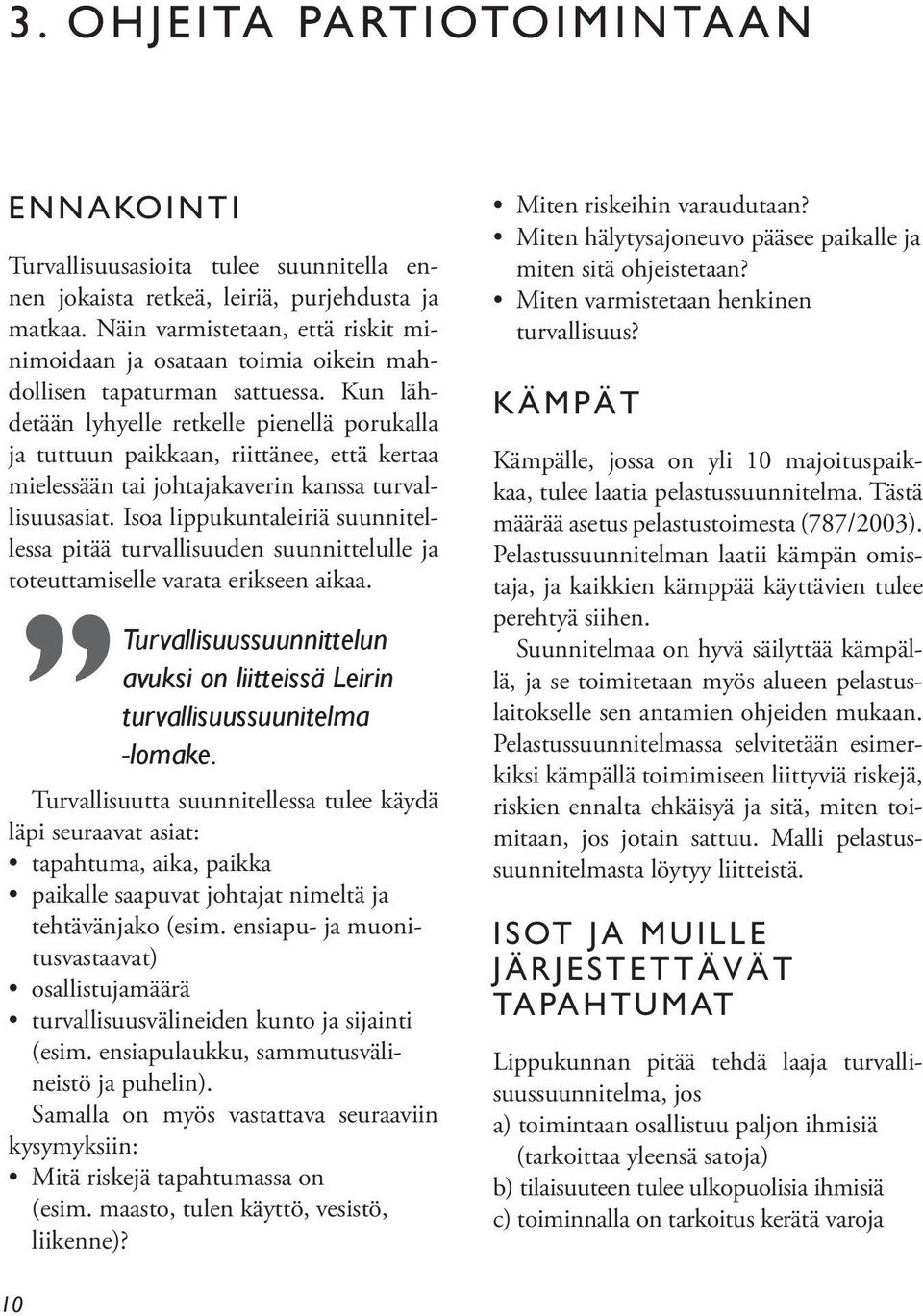 Kun lähdetään lyhyelle retkelle pienellä porukalla ja tuttuun paikkaan, riittänee, että kertaa mielessään tai johtajakaverin kanssa turvallisuusasiat.