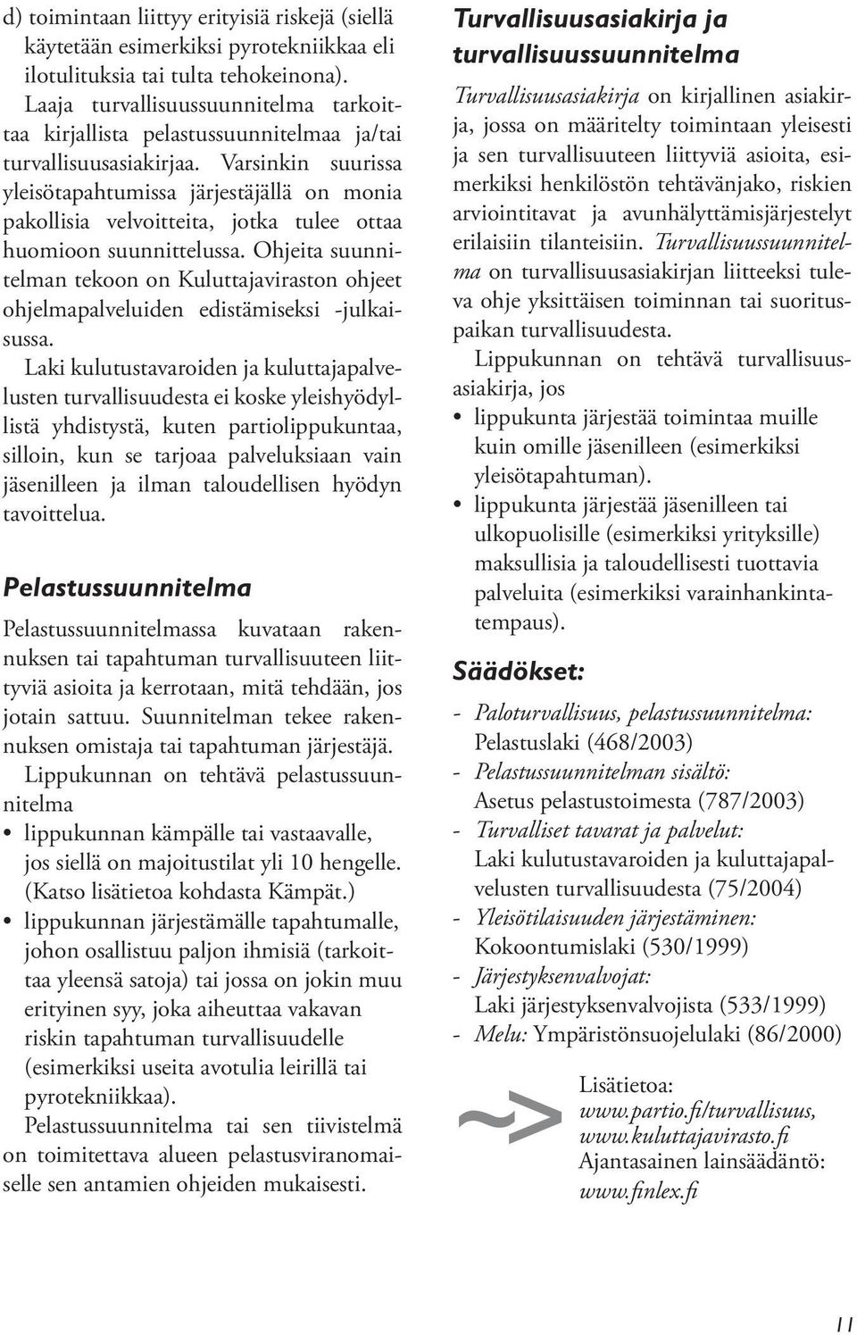 Varsinkin suurissa yleisötapahtumissa järjestäjällä on monia pakollisia velvoitteita, jotka tulee ottaa huomioon suunnittelussa.
