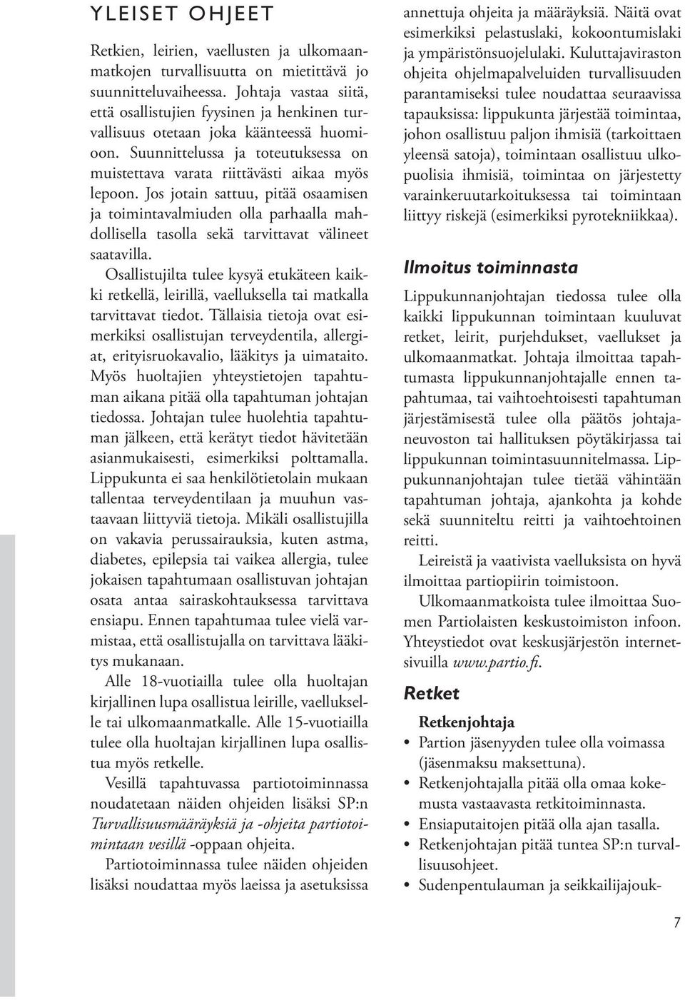Jos jotain sattuu, pitää osaamisen ja toimintavalmiuden olla parhaalla mahdollisella tasolla sekä tarvittavat välineet saatavilla.