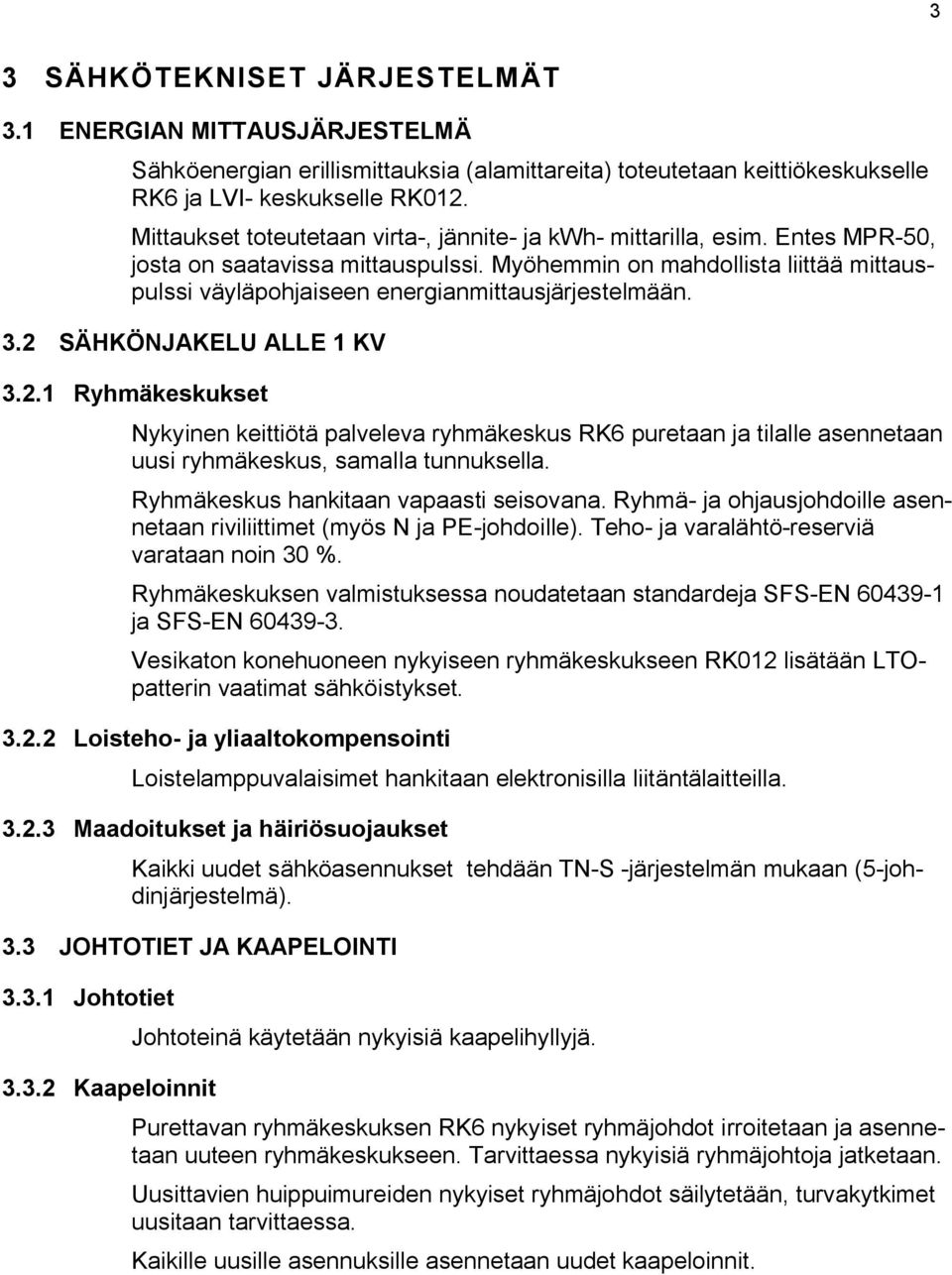 Myöhemmin on mahdollista liittää mittauspulssi väyläpohjaiseen energianmittausjärjestelmään. 3.2 