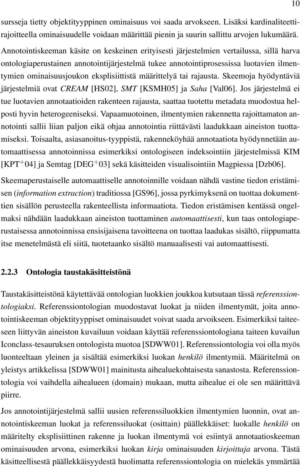 eksplisiittistä määrittelyä tai rajausta. Skeemoja hyödyntäviä järjestelmiä ovat CREAM [HS02], SMT [KSMH05] ja Saha [Val06].