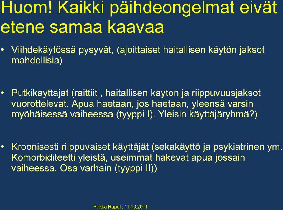 Apua haetaan, jos haetaan, yleensä varsin myöhäisessä vaiheessa (tyyppi I). Yleisin käyttäjäryhmä?