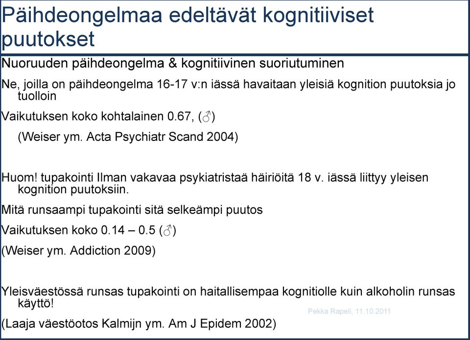 tupakointi Ilman vakavaa psykiatristaä häiriöitä 18 v. iässä liittyy yleisen kognition puutoksiin.