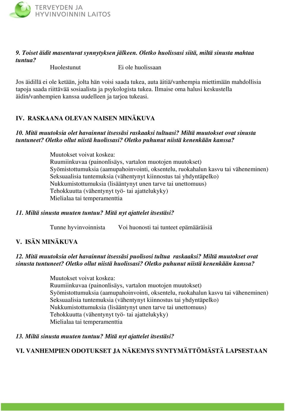 Ilmaise oma halusi keskustella äidin/vanhempien kanssa uudelleen ja tarjoa tukeasi. IV. RASKAANA OLEVAN NAISEN MINÄKUVA 10. Mitä muutoksia olet havainnut itsessäsi raskaaksi tultuasi?