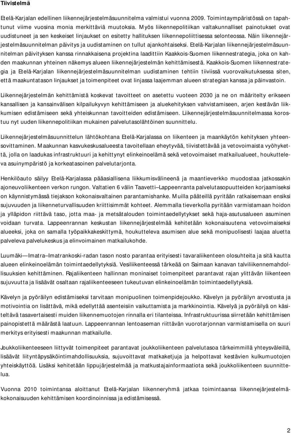Näin liikennejärjestelmäsuunnitelman päivitys ja uudistaminen on tullut ajankohtaiseksi.