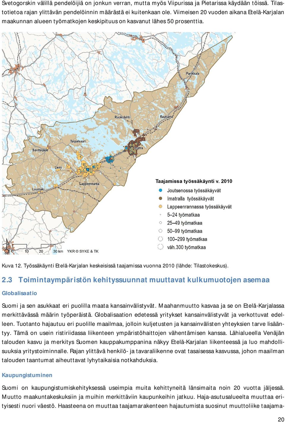 Työssäkäynti Etelä-Karjalan keskeisissä taajamissa vuonna 2010 (lähde: Tilastokeskus). 2.3 Toimintaympäristön kehityssuunnat muuttavat kulkumuotojen asemaa Globalisaatio Suomi ja sen asukkaat eri puolilla maata kansainvälistyvät.