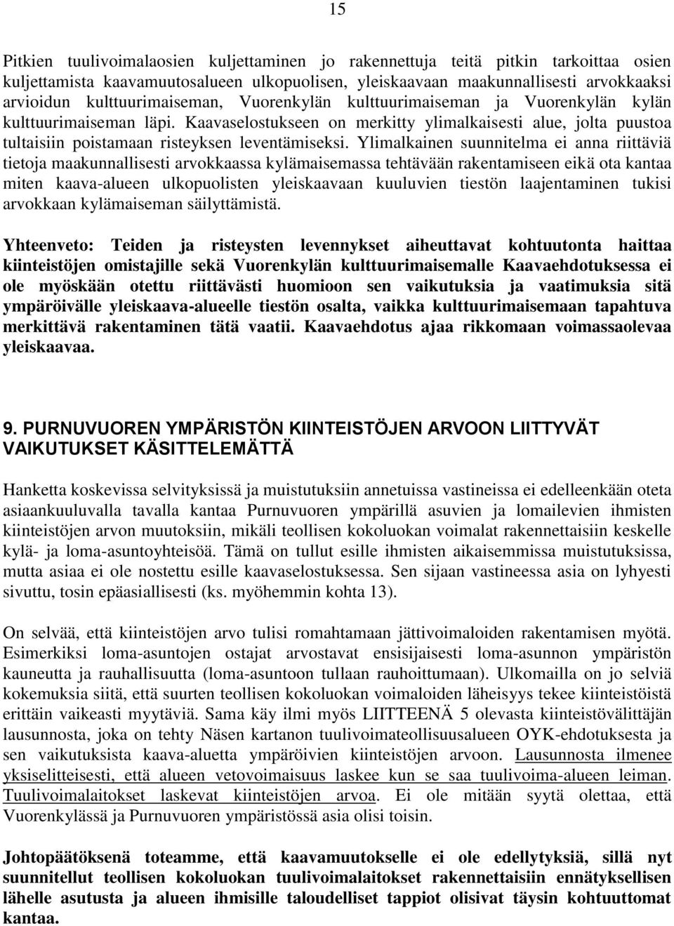 Kaavaselostukseen on merkitty ylimalkaisesti alue, jolta puustoa tultaisiin poistamaan risteyksen leventämiseksi.