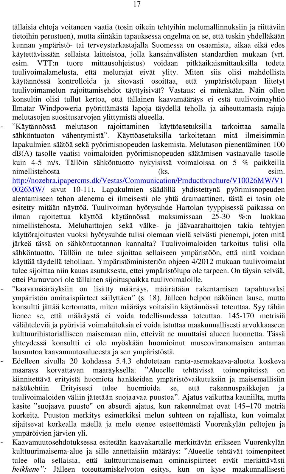 VTT:n tuore mittausohjeistus) voidaan pitkäaikaismittauksilla todeta tuulivoimalamelusta, että melurajat eivät ylity.