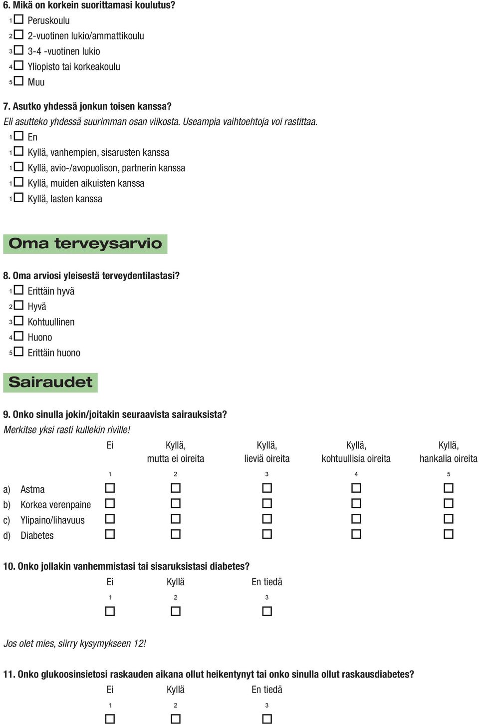 1 En, vanhempien, sisarusten kanssa, avio-/avopuolison, partnerin kanssa, muiden aikuisten kanssa, lasten kanssa Oma terveysarvio 8. Oma arviosi yleisestä terveydentilastasi?