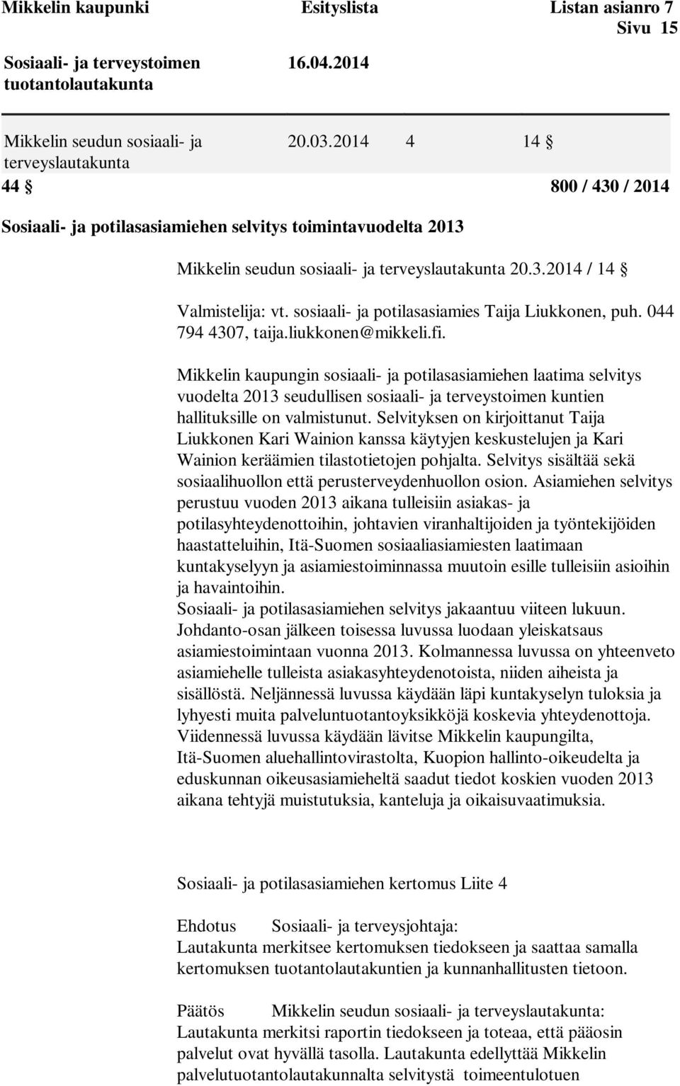 sosiaali- ja potilasasiamies Taija Liukkonen, puh. 044 794 4307, taija.liukkonen@mikkeli.fi.