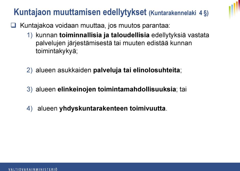 järjestämisestä tai muuten edistää kunnan toimintakykyä; 2) alueen asukkaiden palveluja tai