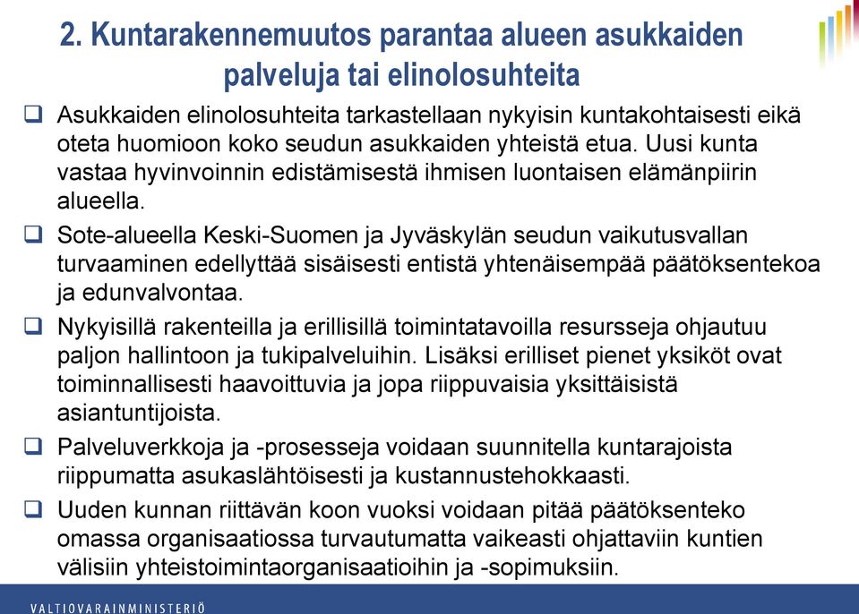 Sote-alueella Keski-Suomen ja Jyväskylän seudun vaikutusvallan turvaaminen edellyttää sisäisesti entistä yhtenäisempää päätöksentekoa ja edunvalvontaa.