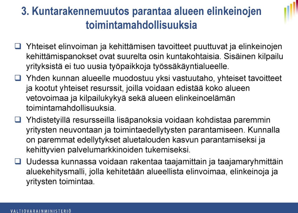 Yhden kunnan alueelle muodostuu yksi vastuutaho, yhteiset tavoitteet ja kootut yhteiset resurssit, joilla voidaan edistää koko alueen vetovoimaa ja kilpailukykyä sekä alueen elinkeinoelämän