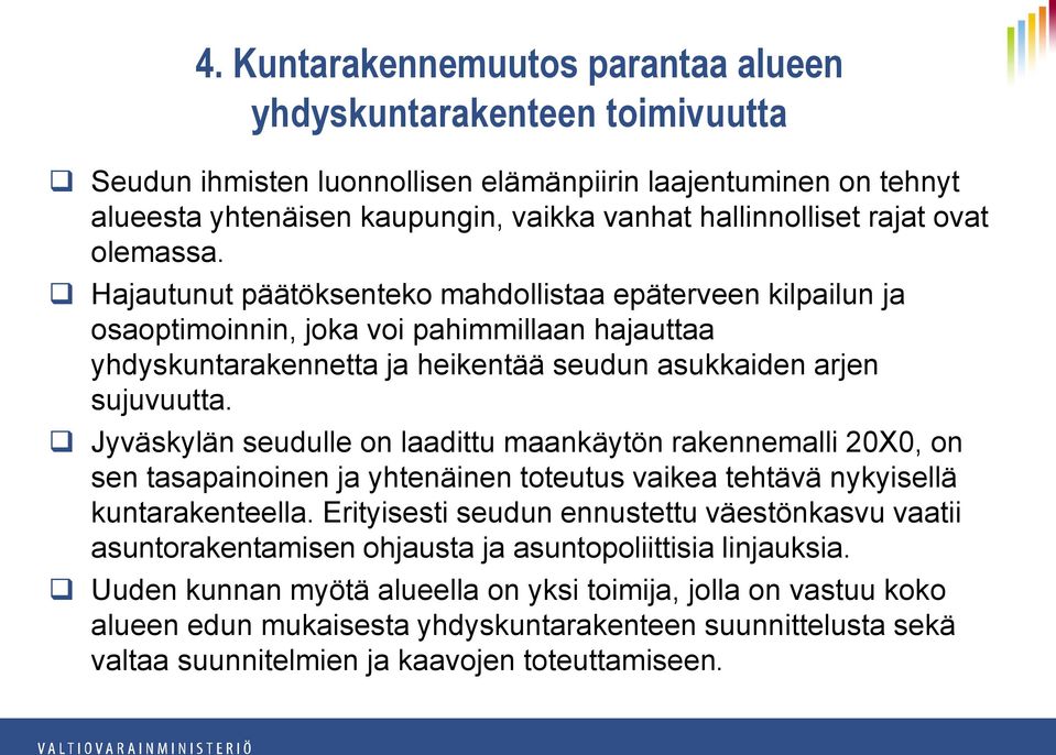 Jyväskylän seudulle on laadittu maankäytön rakennemalli 20X0, on sen tasapainoinen ja yhtenäinen toteutus vaikea tehtävä nykyisellä kuntarakenteella.
