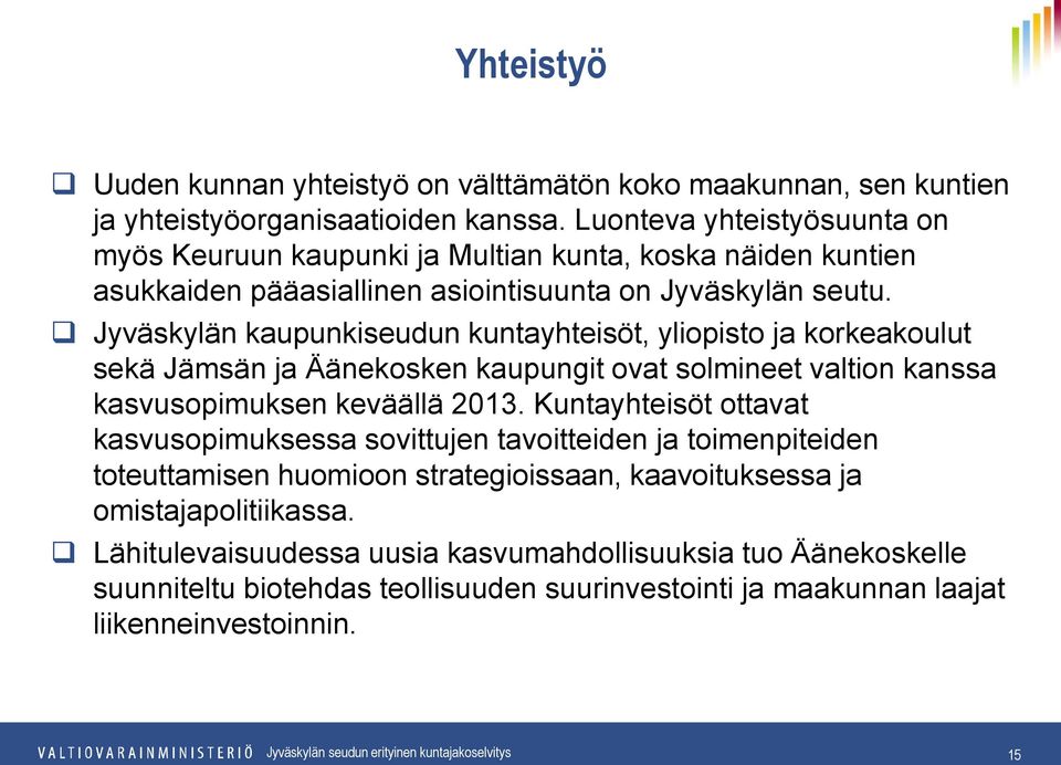 Jyväskylän kaupunkiseudun kuntayhteisöt, yliopisto ja korkeakoulut sekä Jämsän ja Äänekosken kaupungit ovat solmineet valtion kanssa kasvusopimuksen keväällä 2013.