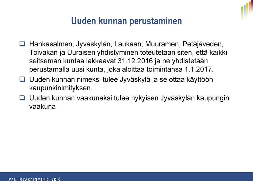 2016 ja ne yhdistetään perustamalla uusi kunta, joka aloittaa toimintansa 1.1.2017.