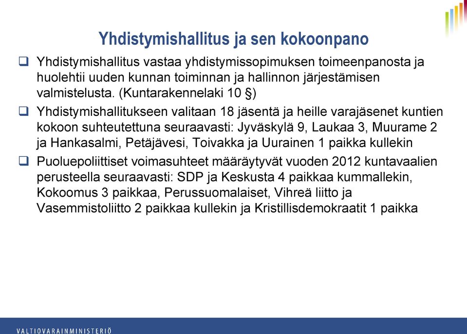 (Kuntarakennelaki 10 ) Yhdistymishallitukseen valitaan 18 jäsentä ja heille varajäsenet kuntien kokoon suhteutettuna seuraavasti: Jyväskylä 9, Laukaa 3, Muurame 2 ja