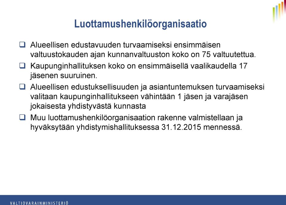 Alueellisen edustuksellisuuden ja asiantuntemuksen turvaamiseksi valitaan kaupunginhallitukseen vähintään 1 jäsen ja