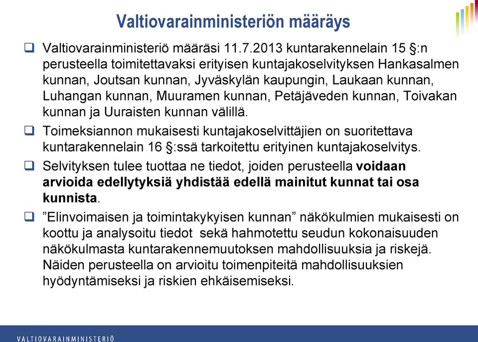 Petäjäveden kunnan, Toivakan kunnan ja Uuraisten kunnan välillä. Toimeksiannon mukaisesti kuntajakoselvittäjien on suoritettava kuntarakennelain 16 :ssä tarkoitettu erityinen kuntajakoselvitys.