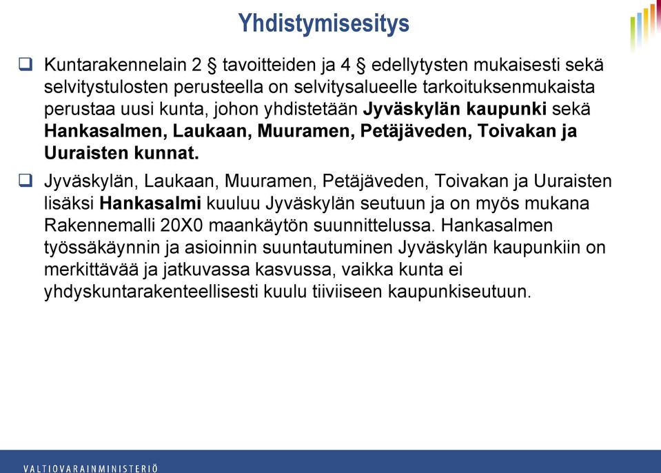 Jyväskylän, Laukaan, Muuramen, Petäjäveden, Toivakan ja Uuraisten lisäksi Hankasalmi kuuluu Jyväskylän seutuun ja on myös mukana Rakennemalli 20X0 maankäytön