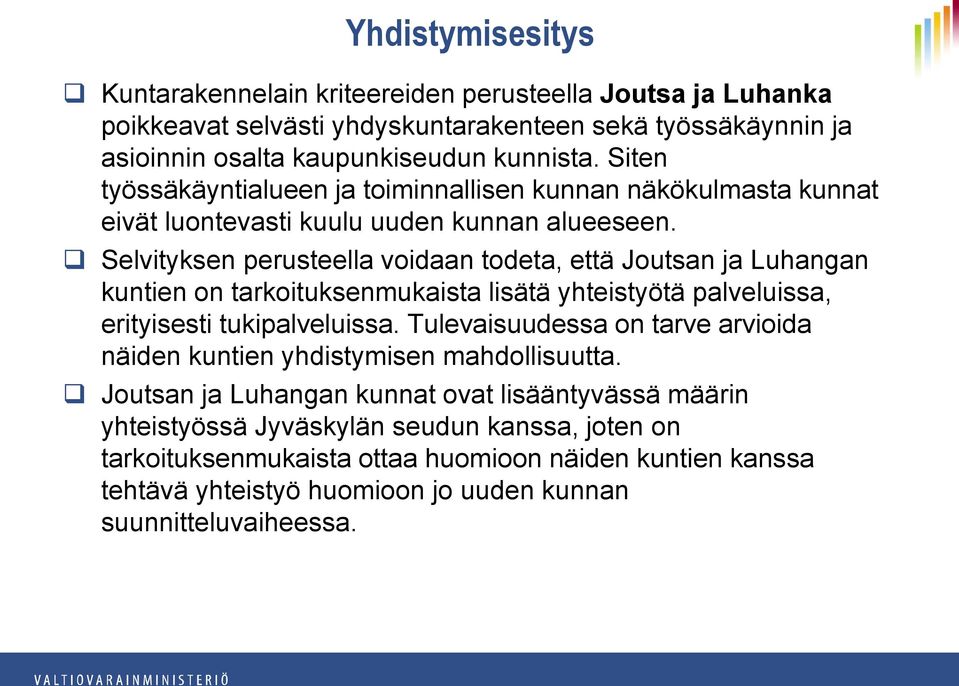 Selvityksen perusteella voidaan todeta, että Joutsan ja Luhangan kuntien on tarkoituksenmukaista lisätä yhteistyötä palveluissa, erityisesti tukipalveluissa.