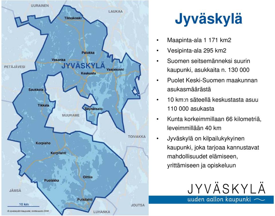 130 000 Puolet Keski-Suomen maakunnan asukasmäärästä 10 km:n säteellä keskustasta asuu 110 000