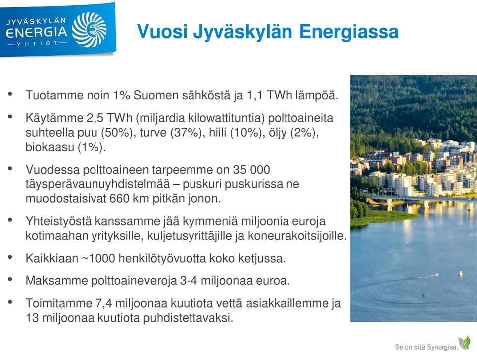 Vuodessa polttoaineen tarpeemme on 35 000 täysperävaunuyhdistelmää puskuri puskurissa ne muodostaisivat 660 km pitkän jonon.