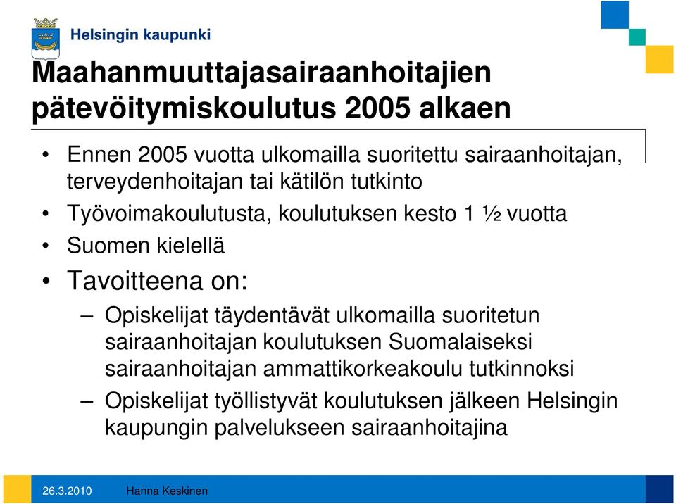 kielellä Tavoitteena on: Opiskelijat täydentävät ulkomailla suoritetun sairaanhoitajan koulutuksen Suomalaiseksi