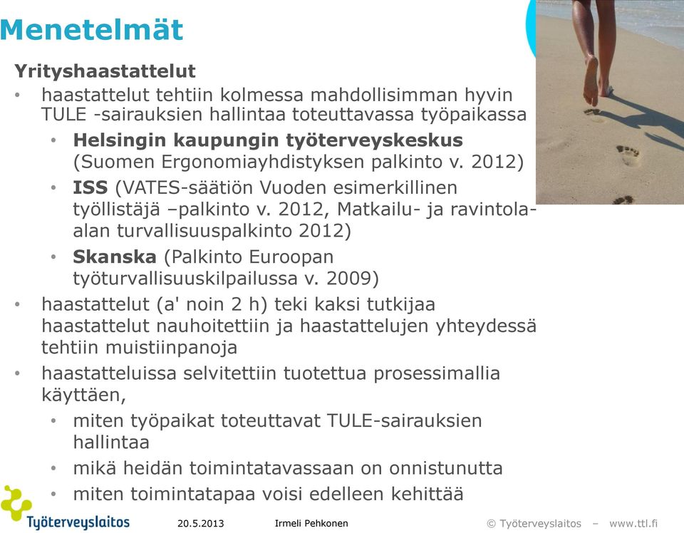 2012, Matkailu- ja ravintolaalan turvallisuuspalkinto 2012) Skanska (Palkinto Euroopan työturvallisuuskilpailussa v.