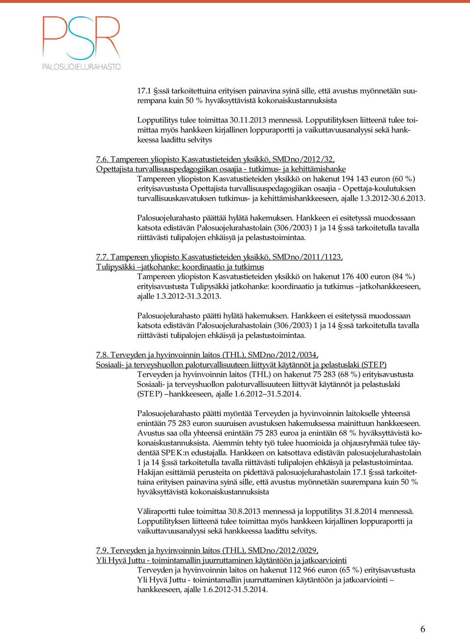 Tampereen yliopisto Kasvatustieteiden yksikkö, SMDno/2012/32, Opettajista turvallisuuspedagogiikan osaajia - tutkimus- ja kehittämishanke Tampereen yliopiston Kasvatustieteiden yksikkö on hakenut 194