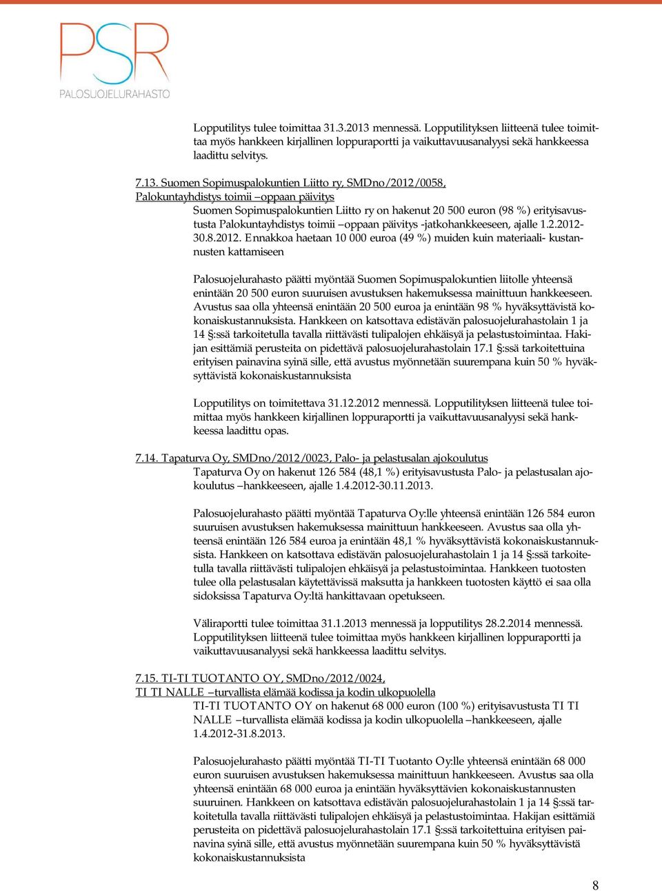 Suomen Sopimuspalokuntien Liitto ry, SMDno/2012/0058, Palokuntayhdistys toimii oppaan päivitys Suomen Sopimuspalokuntien Liitto ry on hakenut 20 500 euron (98 %) erityisavustusta Palokuntayhdistys