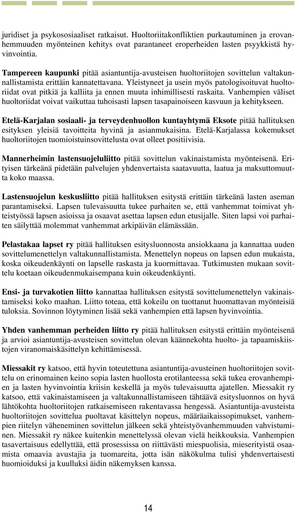 Yleistyneet ja usein myös patologisoituvat huoltoriidat ovat pitkiä ja kalliita ja ennen muuta inhimillisesti raskaita.