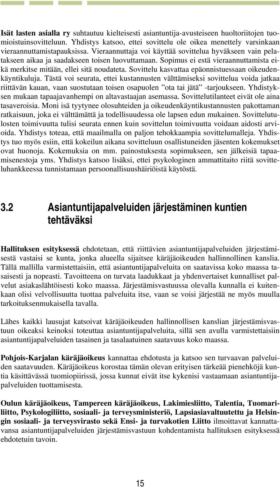 Sopimus ei estä vieraannuttamista eikä merkitse mitään, ellei sitä noudateta. Sovittelu kasvattaa epäonnistuessaan oikeudenkäyntikuluja.