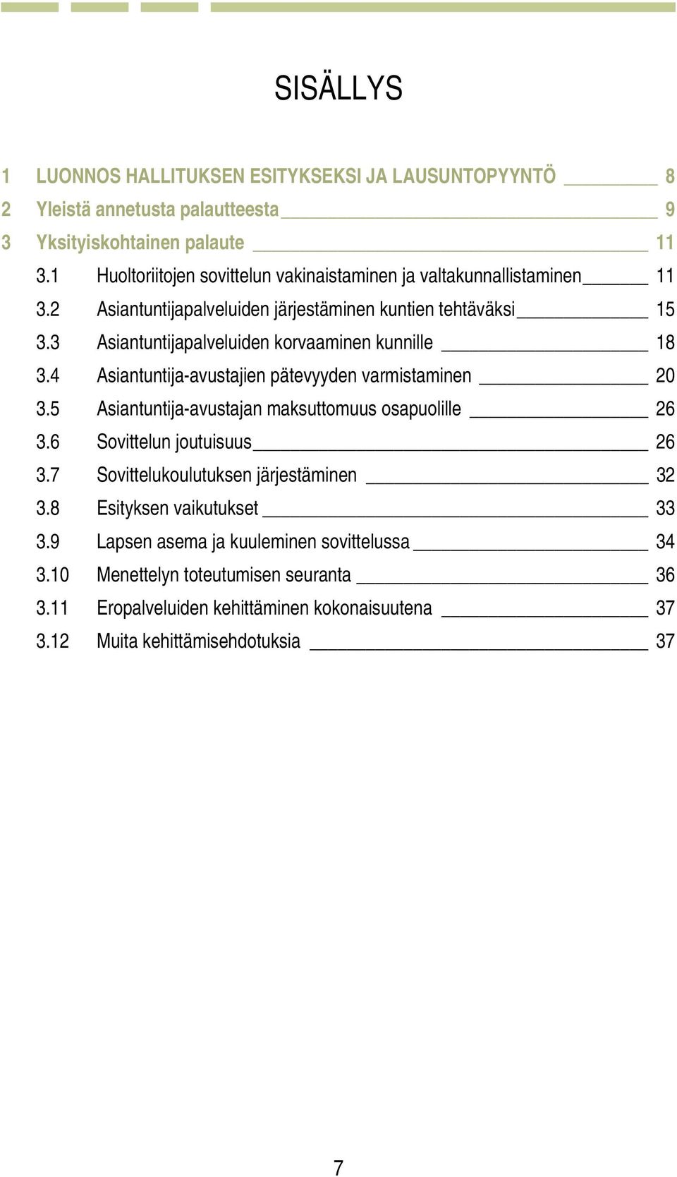 3 Asiantuntijapalveluiden korvaaminen kunnille 18 3.4 Asiantuntija-avustajien pätevyyden varmistaminen 20 3.5 Asiantuntija-avustajan maksuttomuus osapuolille 26 3.