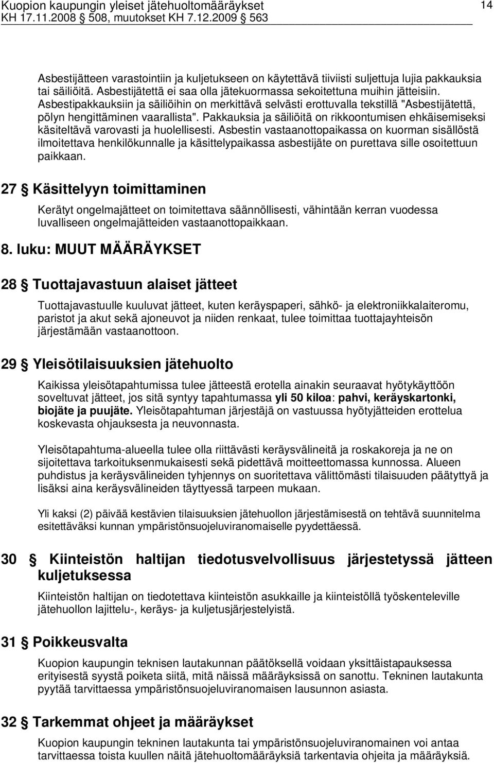 Pakkauksia ja säiliöitä on rikkoontumisen ehkäisemiseksi käsiteltävä varovasti ja huolellisesti.