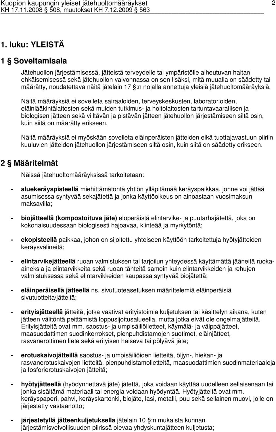 Näitä määräyksiä ei sovelleta sairaaloiden, terveyskeskusten, laboratorioiden, eläinlääkintälaitosten sekä muiden tutkimus- ja hoitolaitosten tartuntavaarallisen ja biologisen jätteen sekä viiltävän