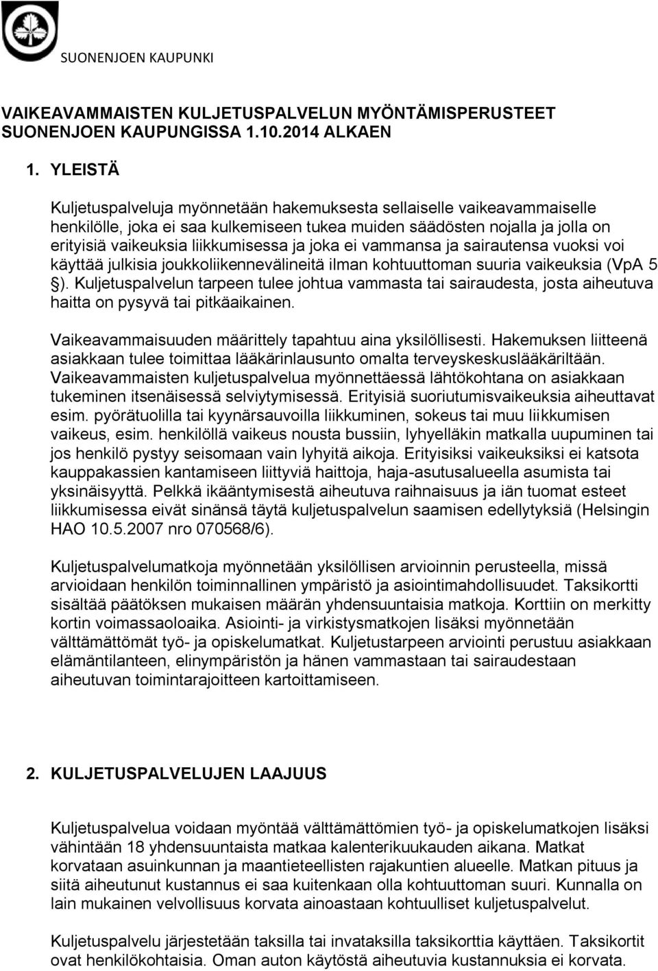 vammansa ja sairautensa vuksi vi käyttää julkisia jukkliikennevälineitä ilman khtuuttman suuria vaikeuksia (VpA 5 ).