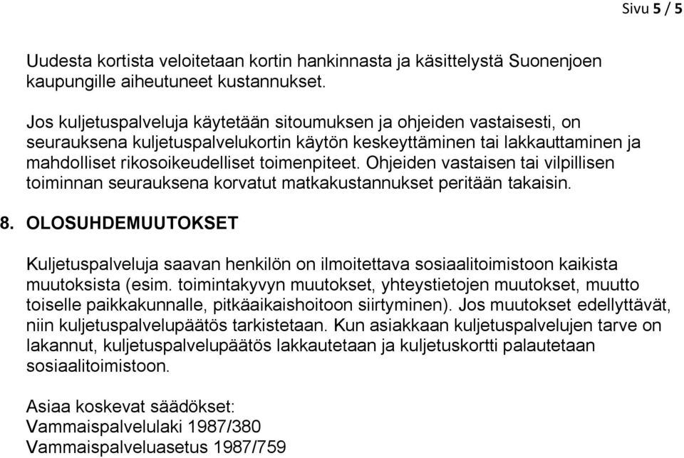 Ohjeiden vastaisen tai vilpillisen timinnan seurauksena krvatut matkakustannukset peritään takaisin. 8.