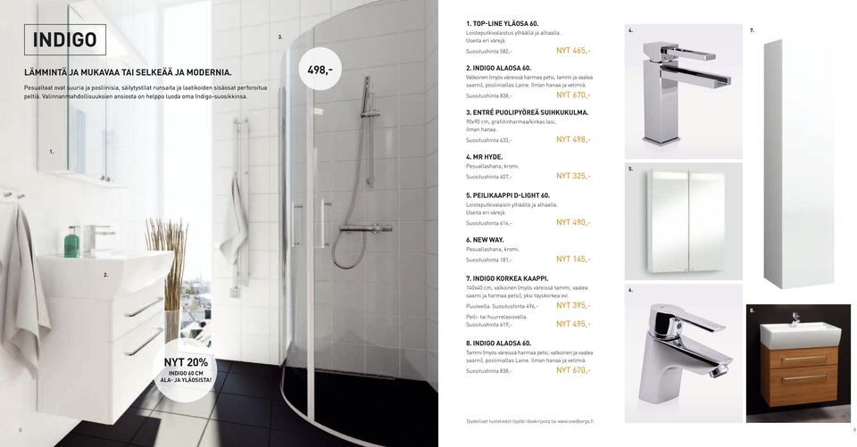 Tammi (myös väreissä harmaa petsi, valkoinen ja vaalea saarni), posliiniallas Laine. Ilman hanaa ja vetimiä. Suositushinta 838,- NYT 670,- 498,- INDIGO ALAOSA 60.