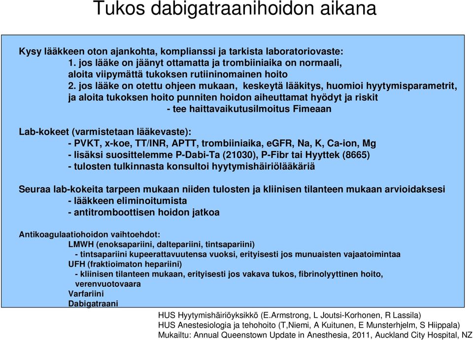 jos lääke on otettu ohjeen mukaan, keskeytä lääkitys, huomioi hyytymisparametrit, ja aloita tukoksen hoito punniten hoidon aiheuttamat hyödyt ja riskit - tee haittavaikutusilmoitus Fimeaan Lab-kokeet