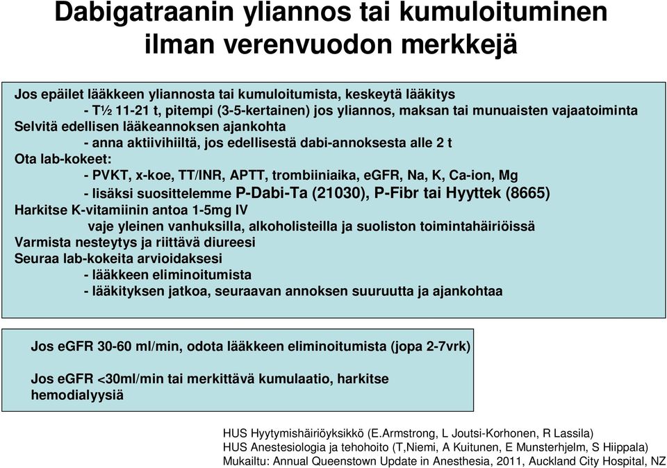 Hyyttek (8665) Harkitse K-vitamiinin antoa 1-5mg IV vaje yleinen vanhuksilla, alkoholisteilla ja suoliston toimintahäiriöissä Varmista nesteytys ja riittävä diureesi Seuraa lab-kokeita arvioidaksesi