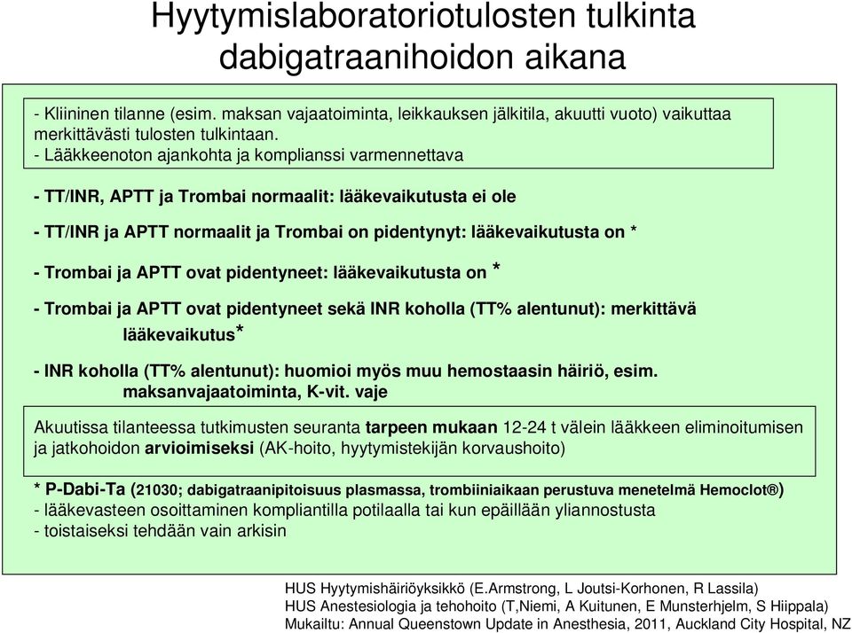 ja APTT ovat pidentyneet: lääkevaikutusta on * - Trombai ja APTT ovat pidentyneet sekä INR koholla (TT% alentunut): merkittävä lääkevaikutus* - INR koholla (TT% alentunut): huomioi myös muu